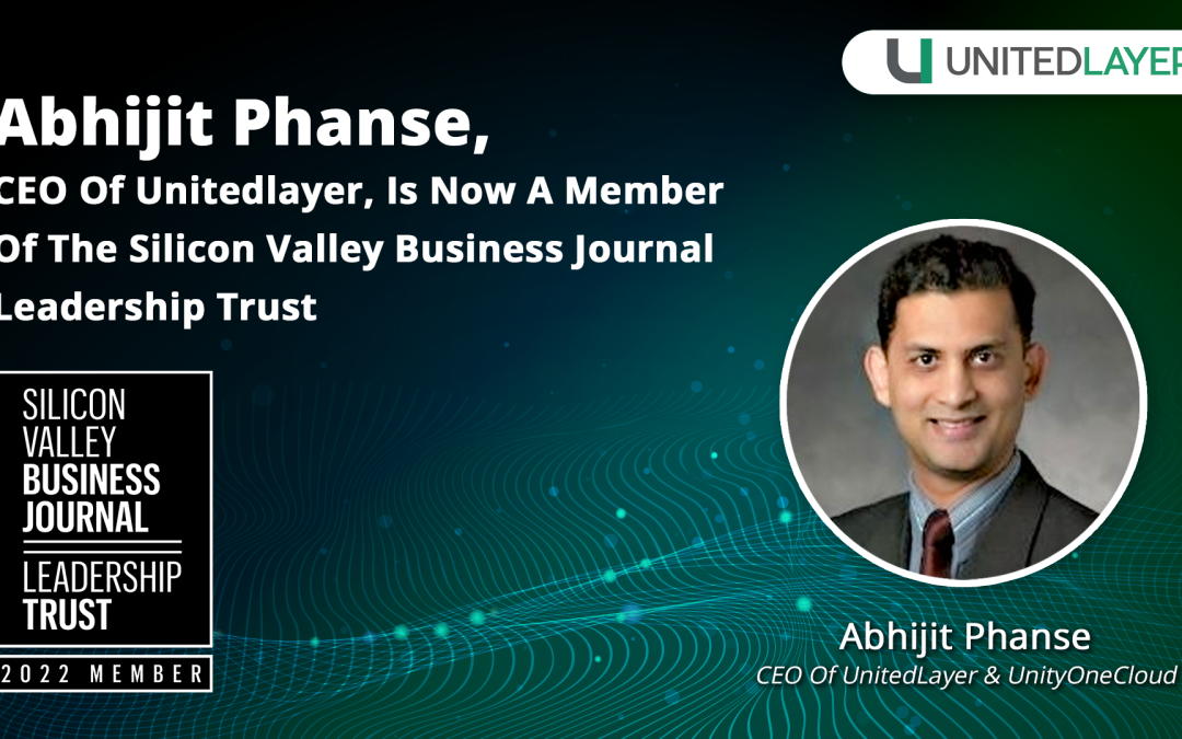 Abhijit Phanse, CEO Of Unitedlayer, Is Now A Member Of The Silicon Valley Business Journal Leadership Trust